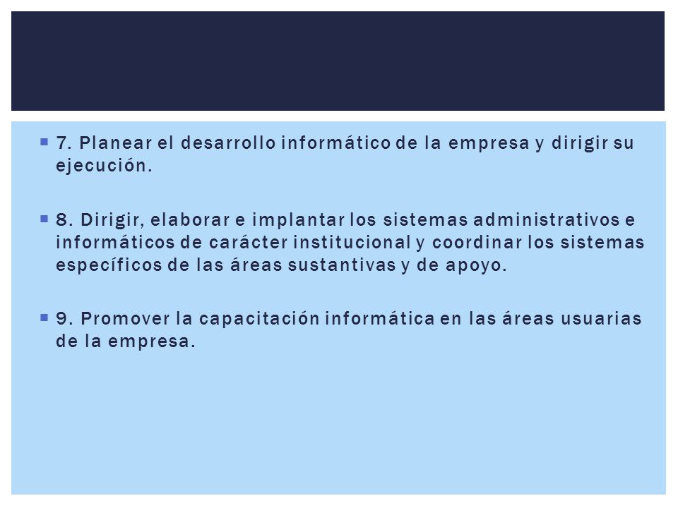 7. Planear el desarrollo informático de la empresa y dirigir su ejecución.