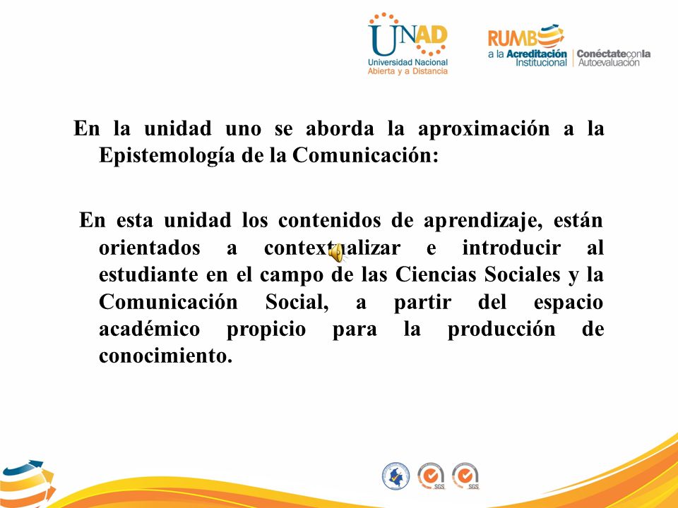 En la unidad uno se aborda la aproximación a la Epistemología de la Comunicación: