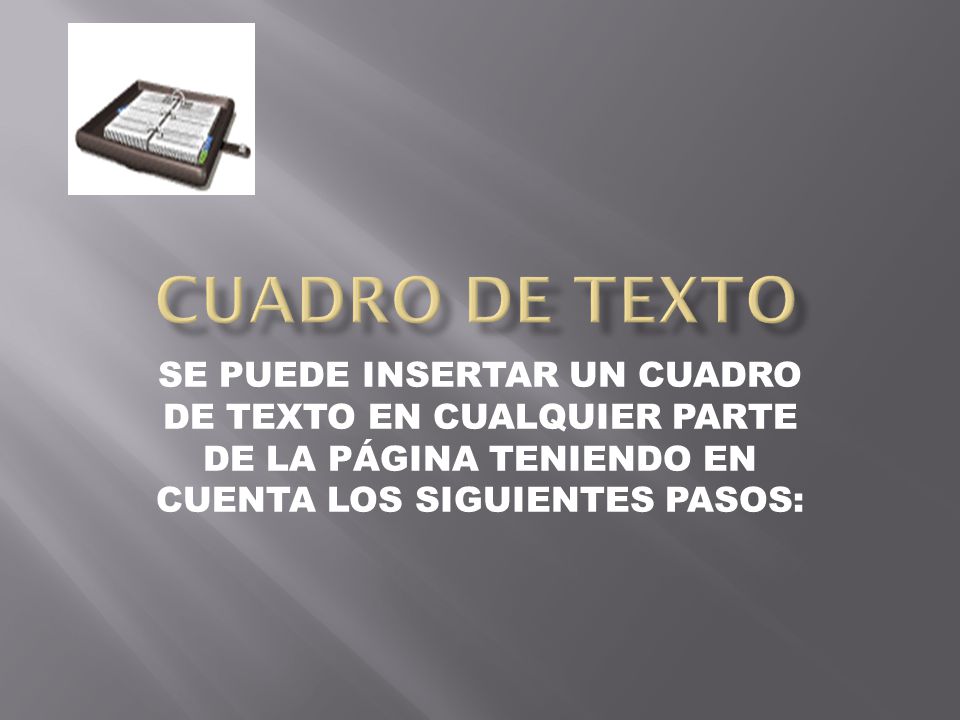 CUADRO DE TEXTO SE PUEDE INSERTAR UN CUADRO DE TEXTO EN CUALQUIER PARTE DE LA PÁGINA TENIENDO EN CUENTA LOS SIGUIENTES PASOS: