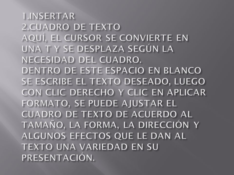 1.INSERTAR 2.CUADRO DE TEXTO AQUÍ, EL CURSOR SE CONVIERTE EN UNA T Y SE DESPLAZA SEGÚN LA NECESIDAD DEL CUADRO.