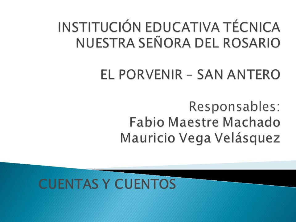 INSTITUCIÓN EDUCATIVA TÉCNICA NUESTRA SEÑORA DEL ROSARIO EL PORVENIR – SAN ANTERO Responsables: Fabio Maestre Machado Mauricio Vega Velásquez