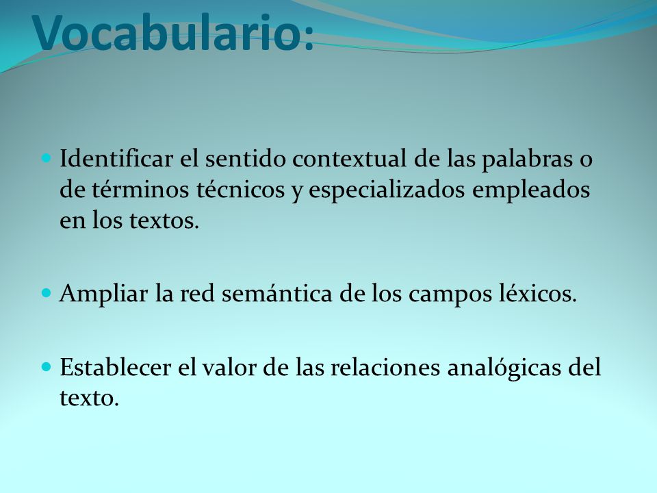 Vocabulario: Identificar el sentido contextual de las palabras o de términos técnicos y especializados empleados en los textos.