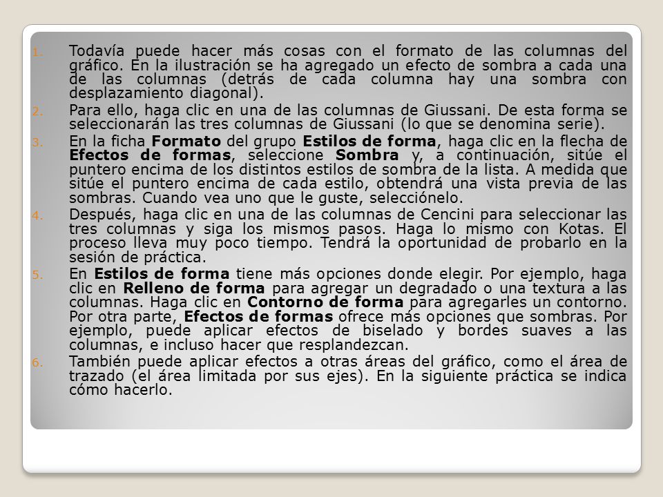 Todavía puede hacer más cosas con el formato de las columnas del gráfico. En la ilustración se ha agregado un efecto de sombra a cada una de las columnas (detrás de cada columna hay una sombra con desplazamiento diagonal).