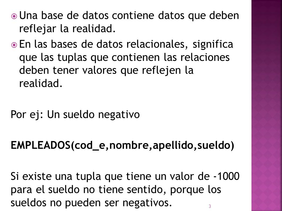 Una base de datos contiene datos que deben reflejar la realidad.