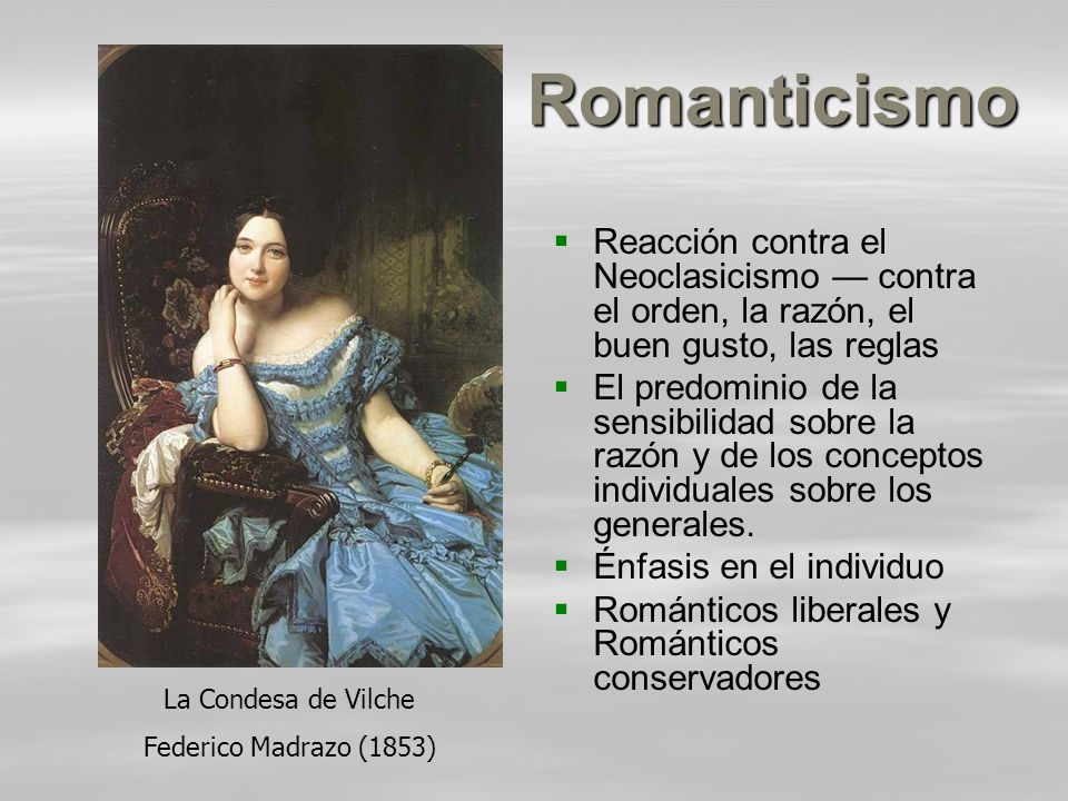 Romanticismo Reacción contra el Neoclasicismo — contra el orden, la razón, el buen gusto, las reglas.