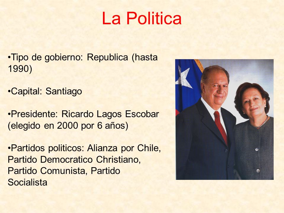 La Politica Tipo de gobierno: Republica (hasta 1990) Capital: Santiago