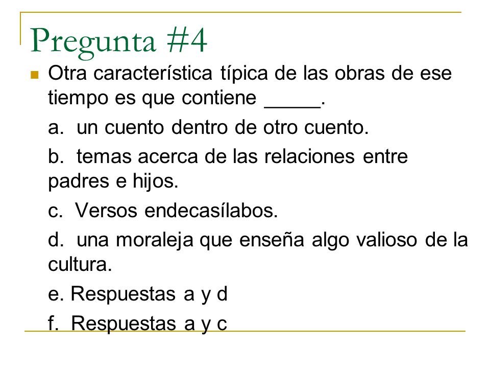 Pregunta #4 Otra característica típica de las obras de ese tiempo es que contiene _____. a. un cuento dentro de otro cuento.