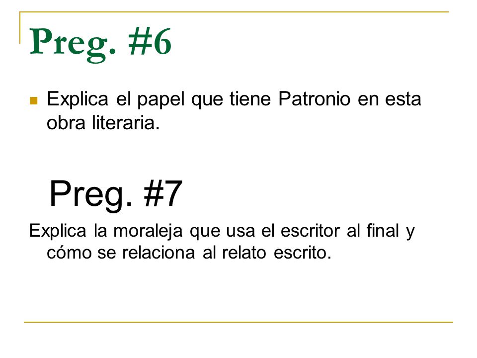 Preg. #6 Explica el papel que tiene Patronio en esta obra literaria. Preg. #7.
