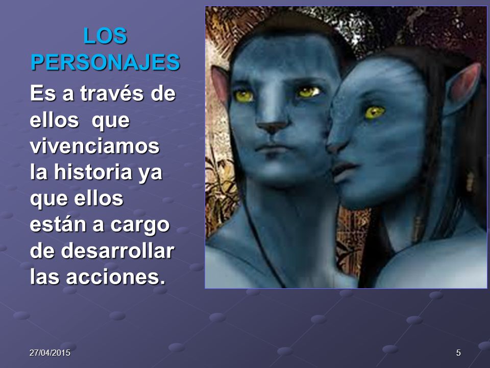 LOS PERSONAJES Es a través de ellos que vivenciamos la historia ya que ellos están a cargo de desarrollar las acciones.