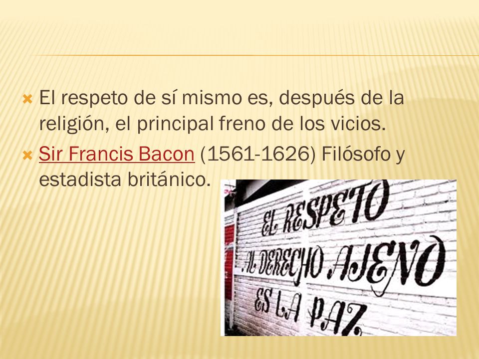 El respeto de sí mismo es, después de la religión, el principal freno de los vicios.