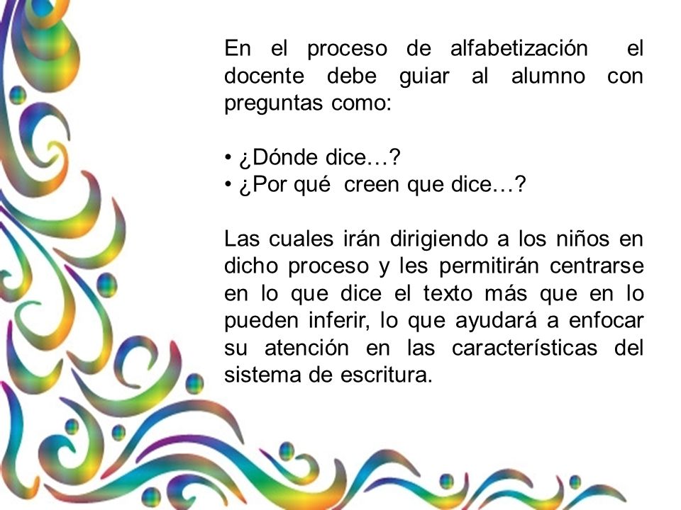 En el proceso de alfabetización el docente debe guiar al alumno con preguntas como: