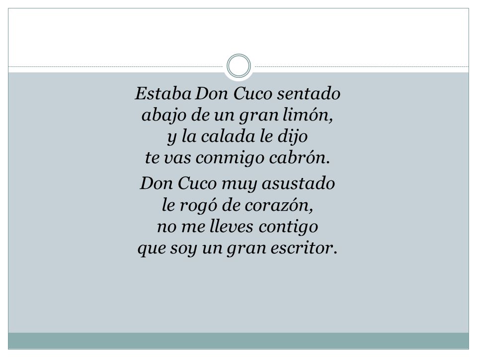 Estaba Don Cuco sentado abajo de un gran limón, y la calada le dijo te vas conmigo cabrón.