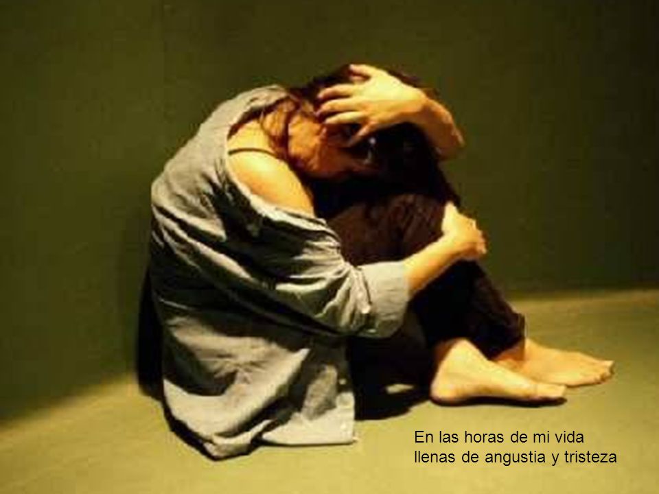 En las horas de mi vida llenas de angustia y tristeza