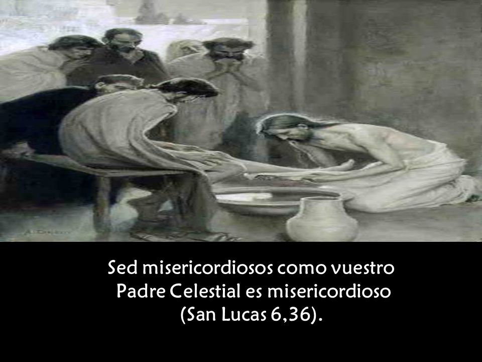 Sed misericordiosos como vuestro Padre Celestial es misericordioso (San Lucas 6,36).
