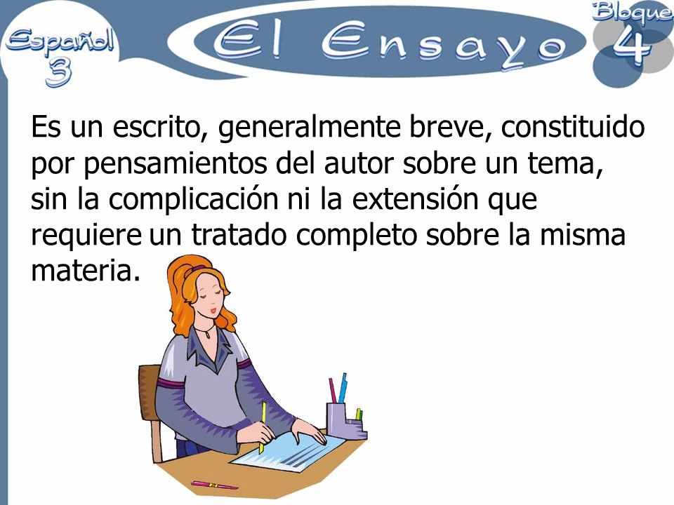 Es un escrito, generalmente breve, constituido por pensamientos del autor sobre un tema, sin la complicación ni la extensión que requiere un tratado completo sobre la misma materia.
