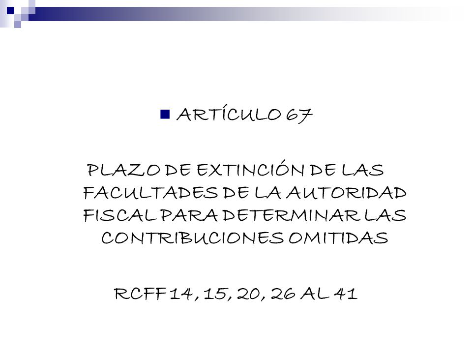 ARTÍCULO 67 PLAZO DE EXTINCIÓN DE LAS FACULTADES DE LA AUTORIDAD FISCAL PARA DETERMINAR LAS CONTRIBUCIONES OMITIDAS.