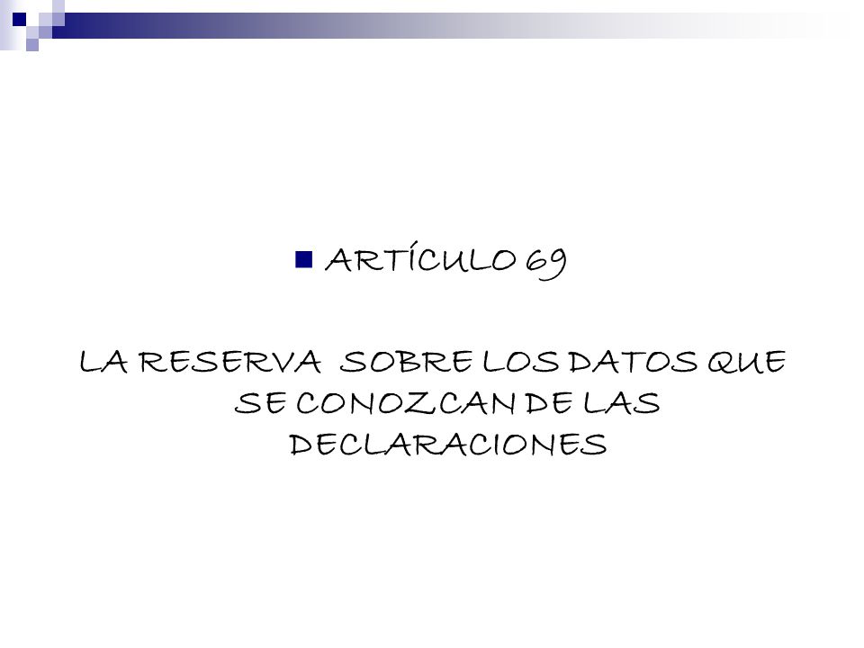 LA RESERVA SOBRE LOS DATOS QUE SE CONOZCAN DE LAS DECLARACIONES