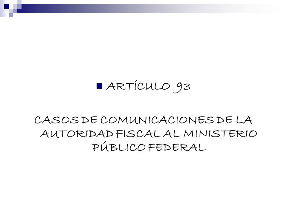 ARTÍCULO 93 CASOS DE COMUNICACIONES DE LA AUTORIDAD FISCAL AL MINISTERIO PÚBLICO FEDERAL
