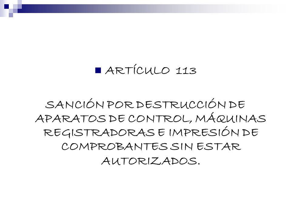 ARTÍCULO 113 SANCIÓN POR DESTRUCCIÓN DE APARATOS DE CONTROL, MÁQUINAS REGISTRADORAS E IMPRESIÓN DE COMPROBANTES SIN ESTAR AUTORIZADOS.