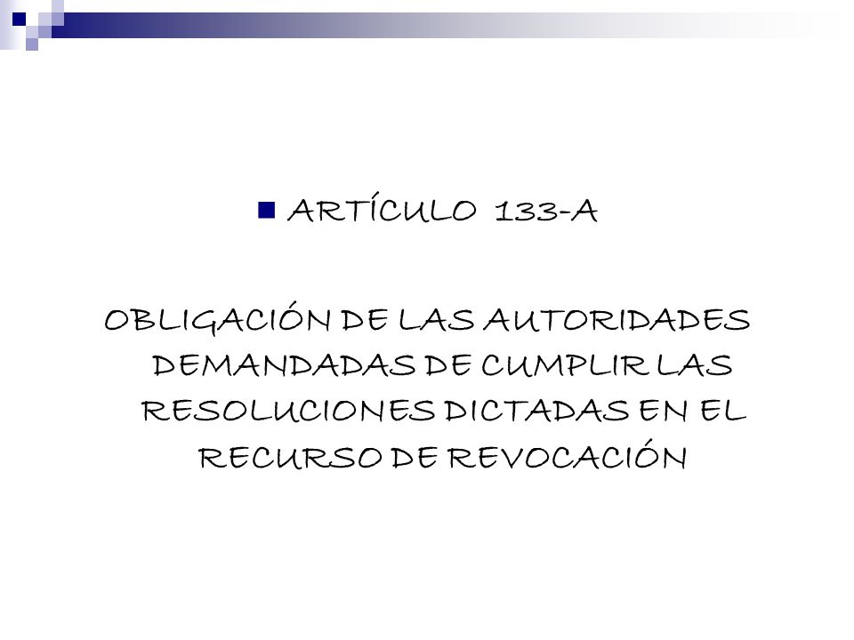 ARTÍCULO 133-A OBLIGACIÓN DE LAS AUTORIDADES DEMANDADAS DE CUMPLIR LAS RESOLUCIONES DICTADAS EN EL RECURSO DE REVOCACIÓN.