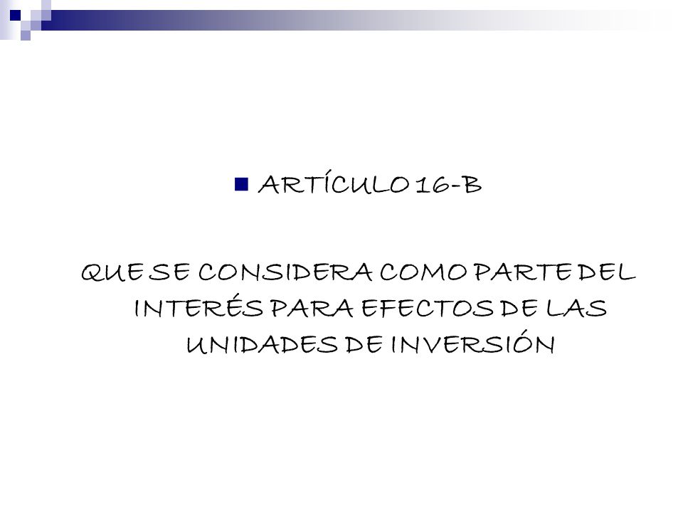 ARTÍCULO 16-B QUE SE CONSIDERA COMO PARTE DEL INTERÉS PARA EFECTOS DE LAS UNIDADES DE INVERSIÓN