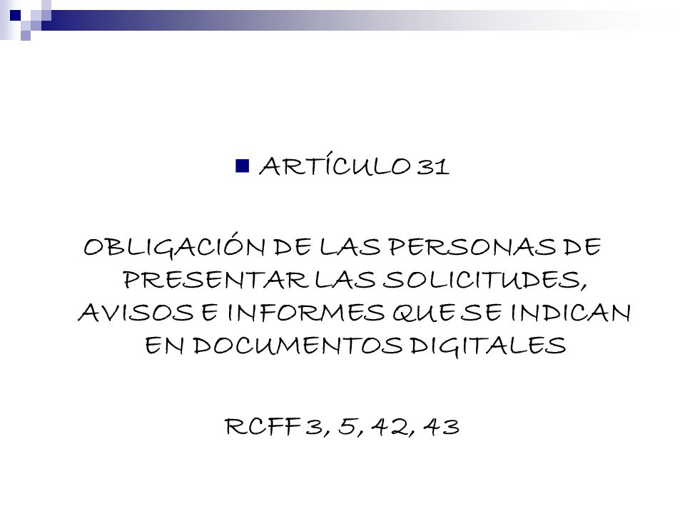 ARTÍCULO 31 OBLIGACIÓN DE LAS PERSONAS DE PRESENTAR LAS SOLICITUDES, AVISOS E INFORMES QUE SE INDICAN EN DOCUMENTOS DIGITALES.