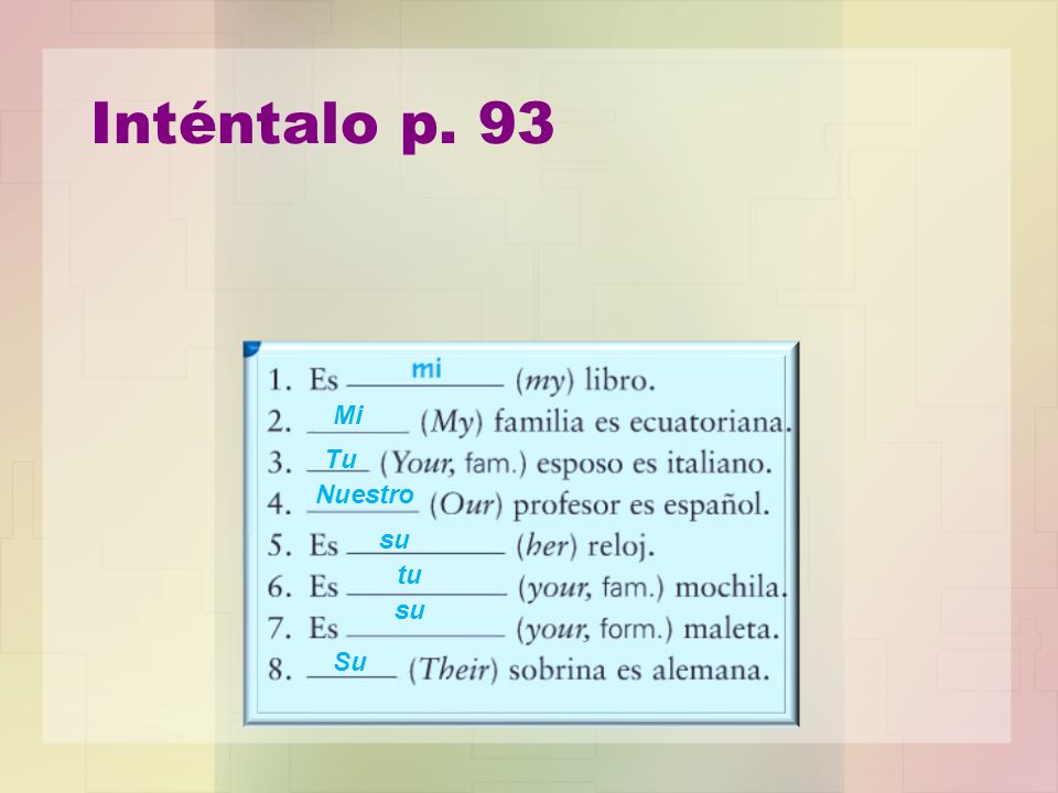 Inténtalo p. 93 Mi Tu Nuestro su tu su Su