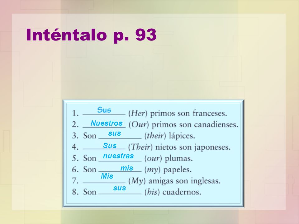 Inténtalo p. 93 Nuestros sus Sus nuestras mis Mis sus