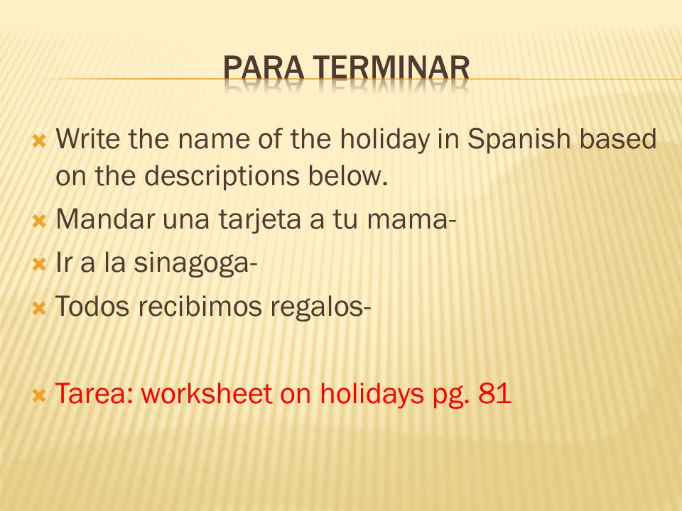 Para terminar Write the name of the holiday in Spanish based on the descriptions below. Mandar una tarjeta a tu mama-