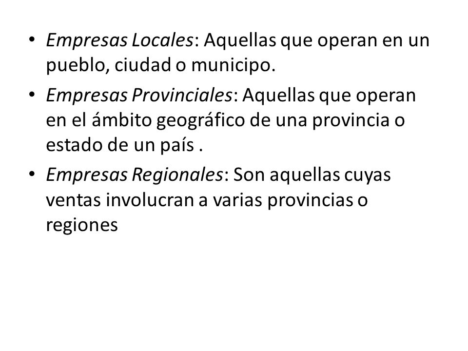 Empresas Locales: Aquellas que operan en un pueblo, ciudad o municipo.