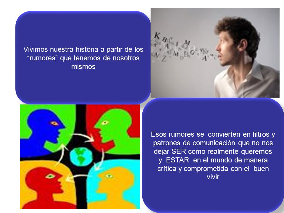 Vivimos nuestra historia a partir de los rumores que tenemos de nosotros mismos