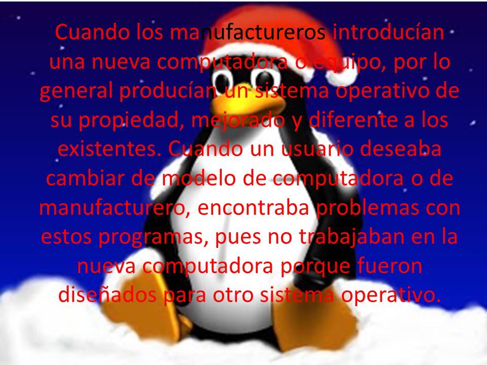 Cuando los manufactureros introducían una nueva computadora o equipo, por lo general producían un sistema operativo de su propiedad, mejorado y diferente a los existentes.