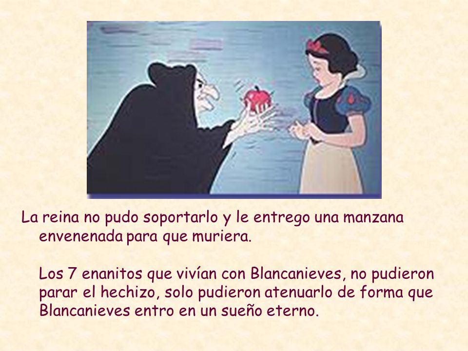 La reina no pudo soportarlo y le entrego una manzana envenenada para que muriera.