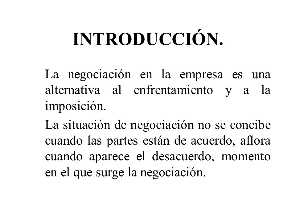 INTRODUCCIÓN. La negociación en la empresa es una alternativa al enfrentamiento y a la imposición.
