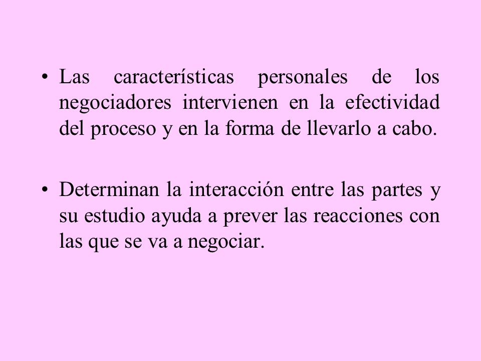 Las características personales de los negociadores intervienen en la efectividad del proceso y en la forma de llevarlo a cabo.