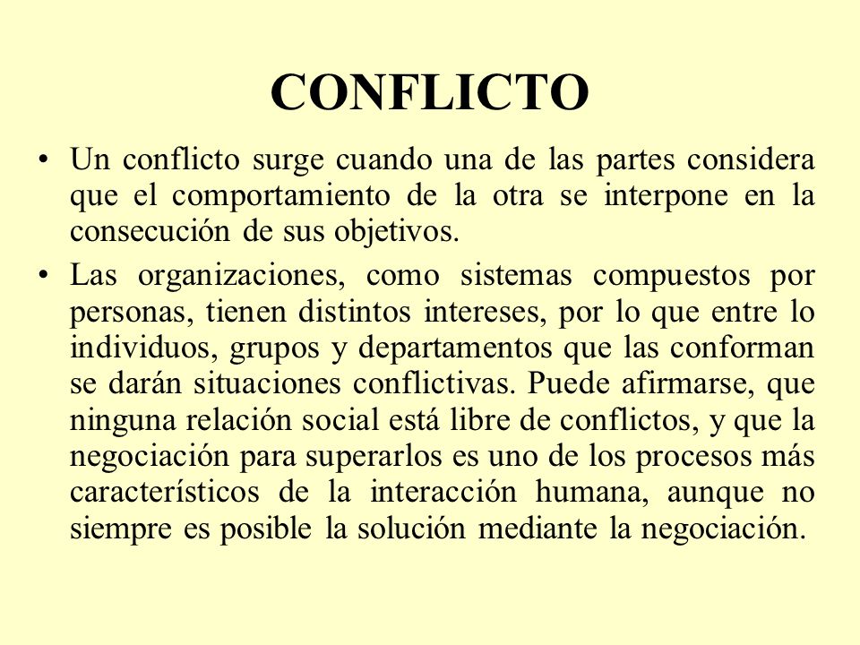 CONFLICTO Un conflicto surge cuando una de las partes considera que el comportamiento de la otra se interpone en la consecución de sus objetivos.