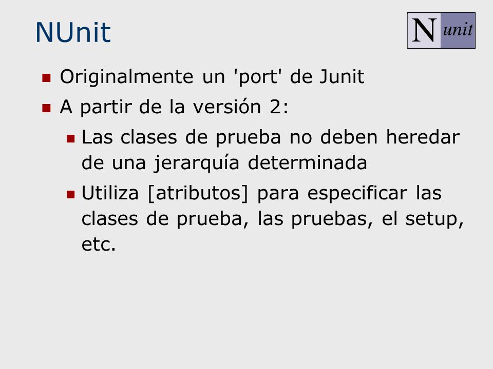 NUnit Originalmente un port de Junit A partir de la versión 2: