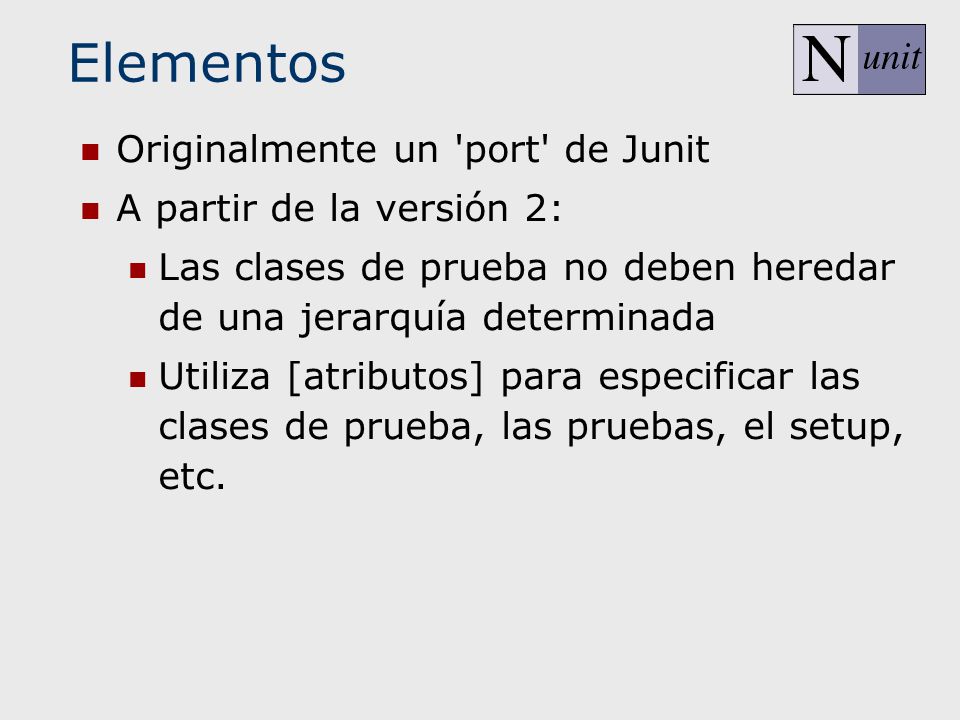 Elementos Originalmente un port de Junit A partir de la versión 2: