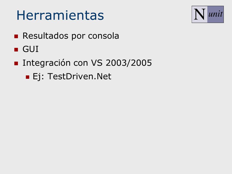 Herramientas Resultados por consola GUI Integración con VS 2003/2005