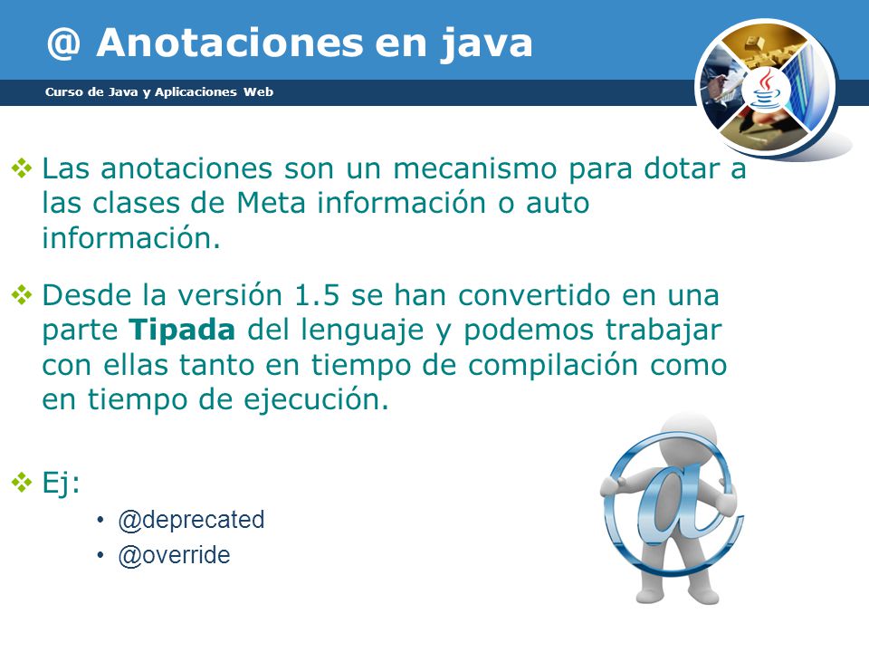 @ Anotaciones en java Curso de Java y Aplicaciones Web.