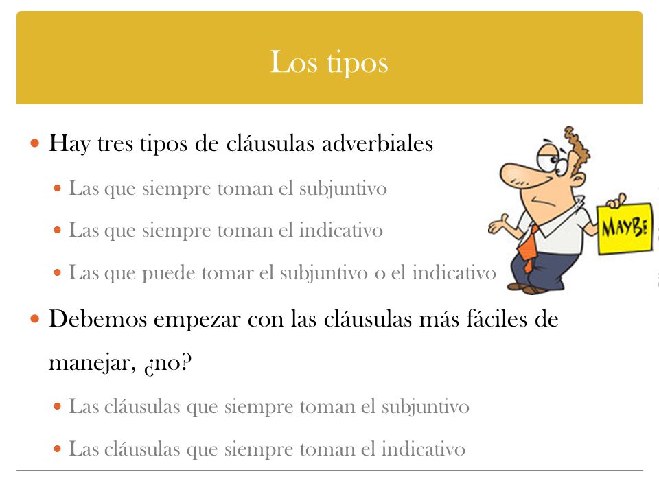 Los tipos Hay tres tipos de cláusulas adverbiales