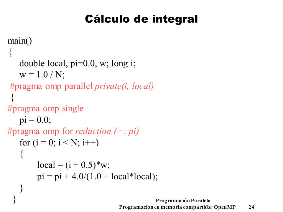 Cálculo de integral main() { double local, pi=0.0, w; long i;