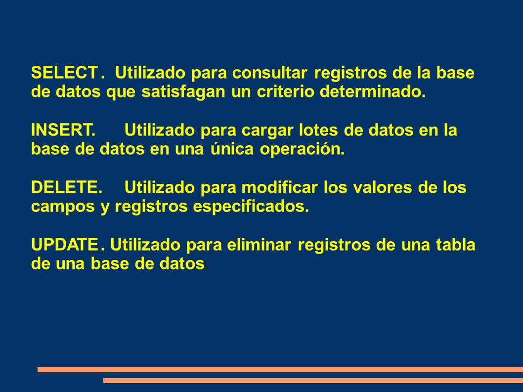 SELECT . Utilizado para consultar registros de la base de datos que satisfagan un criterio determinado.