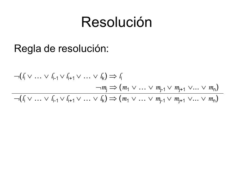 Resolución Regla de resolución: (li  …  li-1  li+1  …  lk)  li