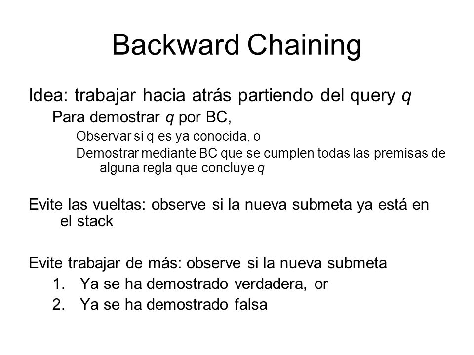 Backward Chaining Idea: trabajar hacia atrás partiendo del query q