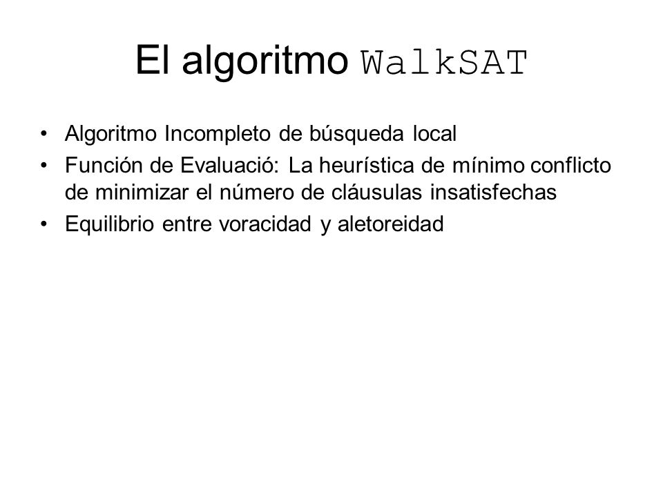 El algoritmo WalkSAT Algoritmo Incompleto de búsqueda local