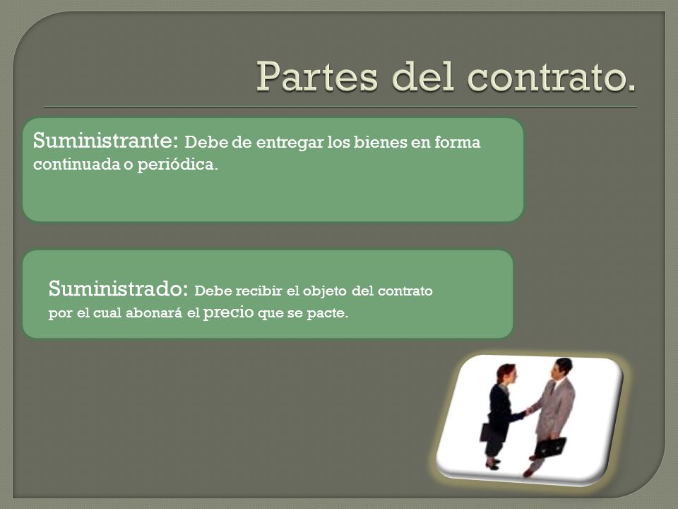 Partes del contrato. Suministrante: Debe de entregar los bienes en forma continuada o periódica.