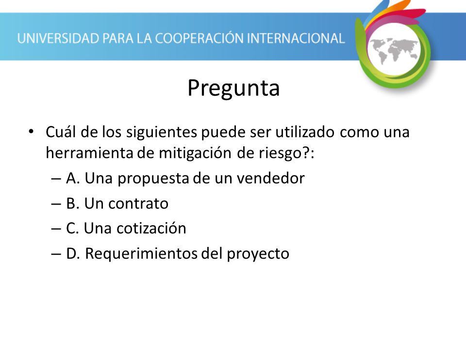 Pregunta Cuál de los siguientes puede ser utilizado como una herramienta de mitigación de riesgo : A. Una propuesta de un vendedor.