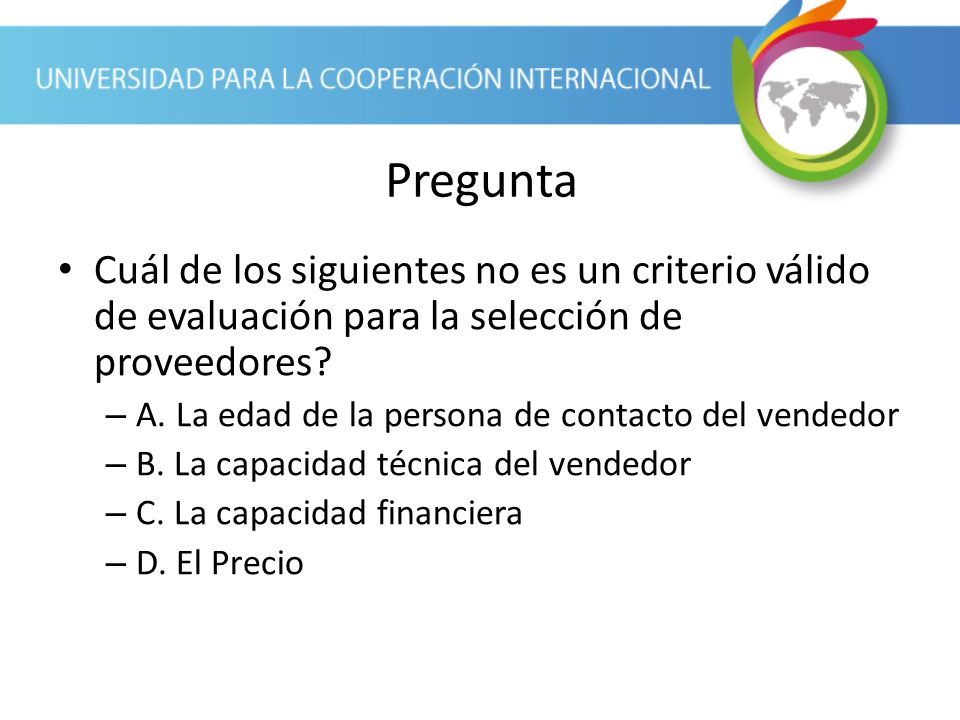 Pregunta Cuál de los siguientes no es un criterio válido de evaluación para la selección de proveedores