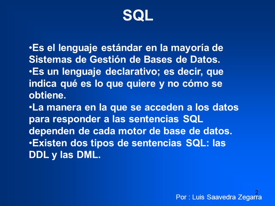 SQL Es el lenguaje estándar en la mayoría de Sistemas de Gestión de Bases de Datos.